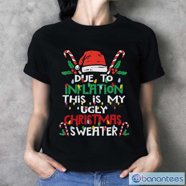 Due to Inflation Ugly Christmas Funny Shirt - Ladies T-Shirt