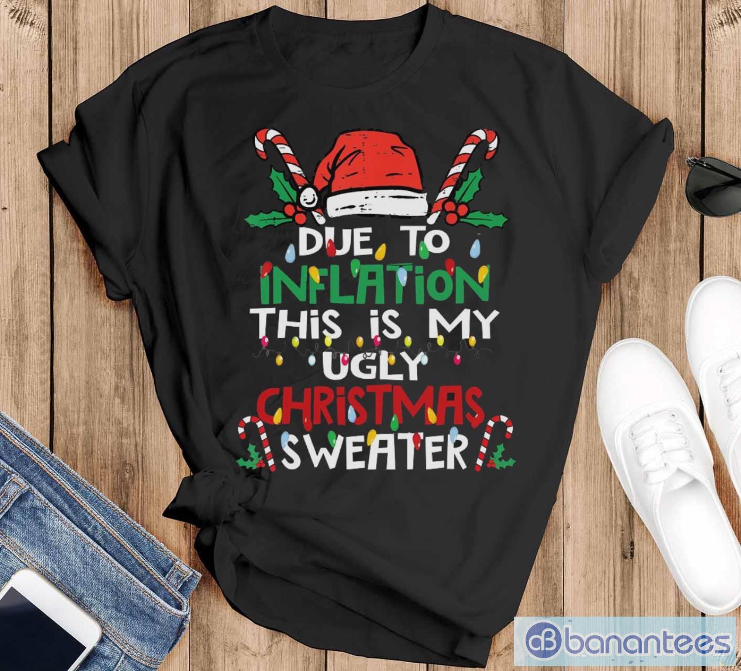 due to inflation ugly christmas funny shirt image Due to Inflation Ugly Christmas Funny Shirt - Black T-Shirt