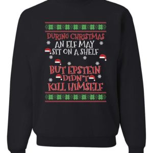 Elf on A Shelf But Epstein Didn't Kill Himself Merry T Shirt Sweatshirt For Men And Women Gift Ugly Christmas - Elf on A Shelf But Epstein Didn't Kill Himself Merry Ugly Christmas Sweater Sweatshirt_1