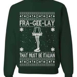 Fra-gee-lay Funny Movie Qoutes That Must Be Italian T Shirt Sweatshirt For Men And Women Gift Ugly Christmas - Fra-gee-lay Funny Movie Qoutes That Must Be Italian Ugly Christmas Sweater Sweatshirt_2