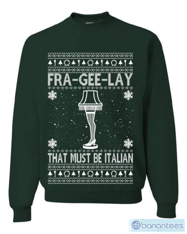 Fra-gee-lay Funny Movie Qoutes That Must Be Italian T Shirt Sweatshirt For Men And Women Gift Ugly Christmas - Fra-gee-lay Funny Movie Qoutes That Must Be Italian Ugly Christmas Sweater Sweatshirt_2