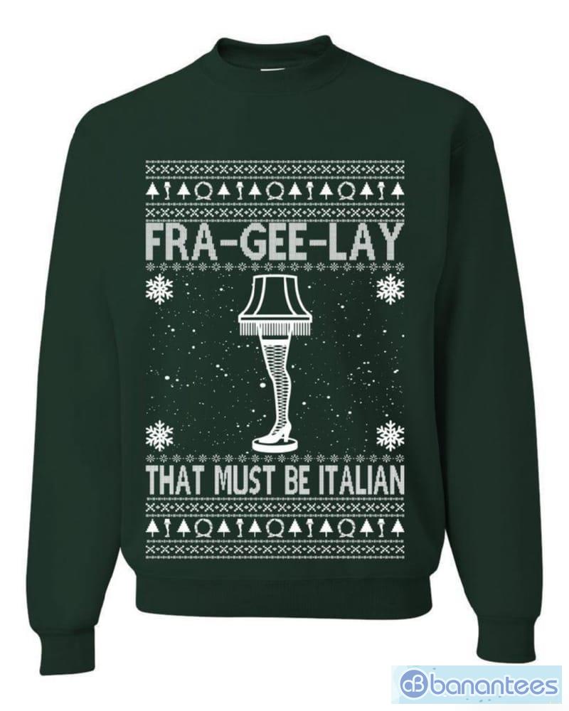 fra gee lay funny movie qoutes that must be italian t shirt sweatshirt for men and women gift ugly christmas 1 image Fra-gee-lay Funny Movie Qoutes That Must Be Italian T Shirt Sweatshirt For Men And Women Gift Ugly Christmas - Fra-gee-lay Funny Movie Qoutes That Must Be Italian Ugly Christmas Sweater Sweatshirt_2