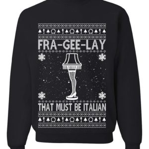 Fra-gee-lay Funny Movie Qoutes That Must Be Italian T Shirt Sweatshirt For Men And Women Gift Ugly Christmas - Fra-gee-lay Funny Movie Qoutes That Must Be Italian Ugly Christmas Sweater Sweatshirt_1