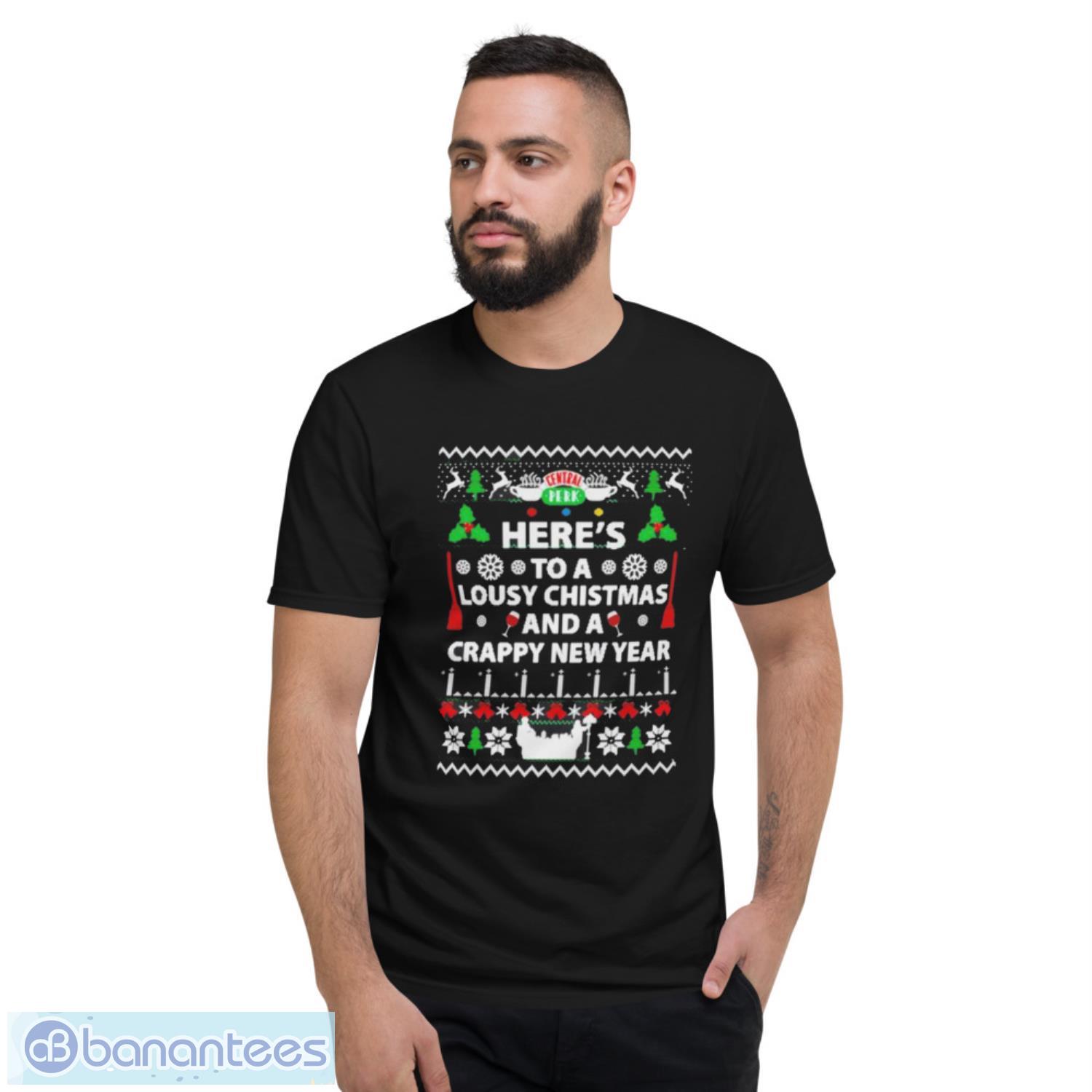 friends-heres-to-a-lousy-christmas-and-a-crappy-new-year-ugly-christmas-shirt-1.jpeg Friends Here’s To A Lousy Christmas And A Crappy New Year Ugly Christmas Shirt - Short Sleeve T-Shirt