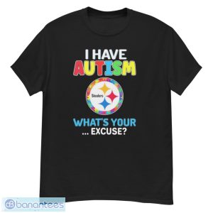 Design Pittsburgh Steelers I Have Autism Awareness What’s Your Excuse Shirt - G500 Men’s Classic T-Shirt