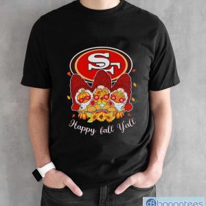 Gnomes San Francisco 49ers happy fall y’all shirt - Black Unisex T-Shirt