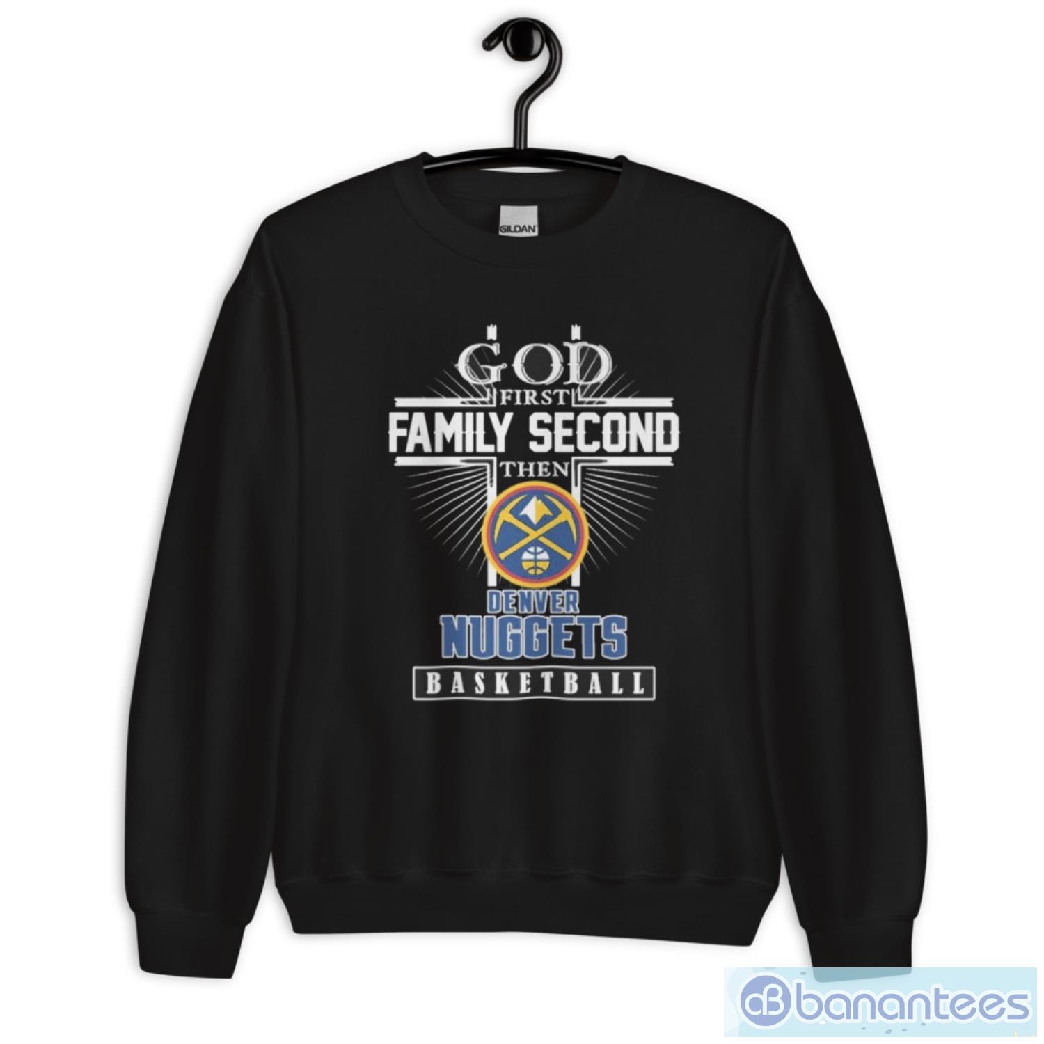 god first family second then denver nuggets basketball logo shirt 2 image God First Family Second Then Denver Nuggets Basketball Logo Shirt - Unisex Crewneck Sweatshirt