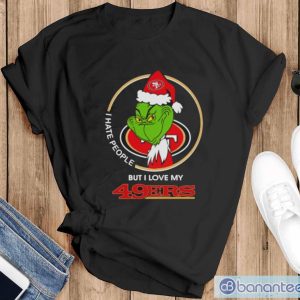 Grinch I hate people but I love my San Francisco 49ers Christmas shirt - Black T-Shirt