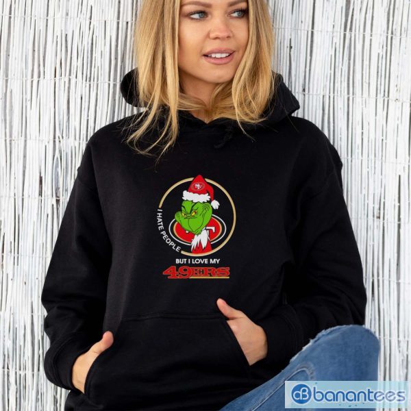 Grinch I hate people but I love my San Francisco 49ers Christmas shirt - Unisex Hoodie