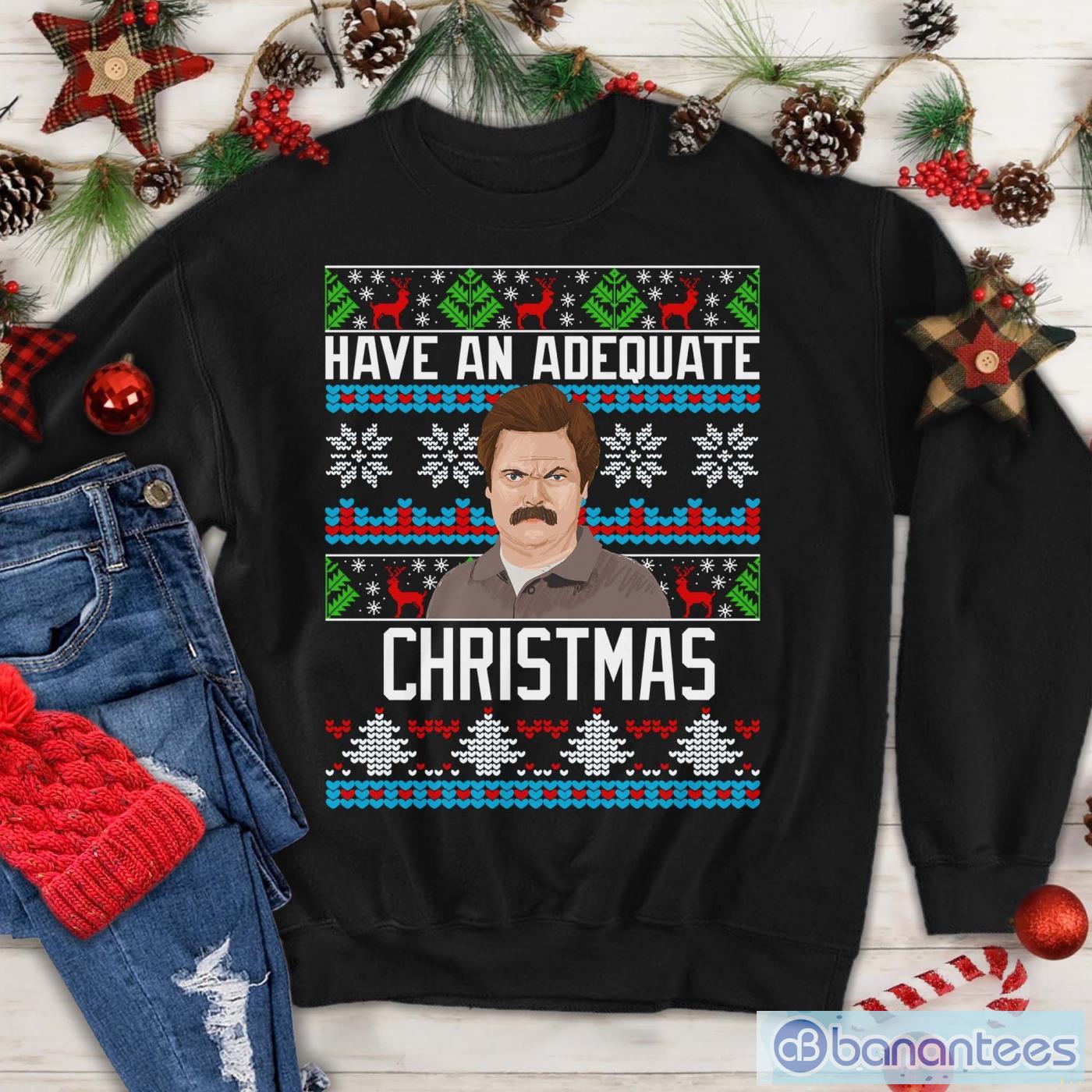 have an adequate christmas shirt ron swanson xmas sweatshirt image Have An Adequate Christmas Shirt, Ron Swanson Xmas Sweatshirt Product Photo 1