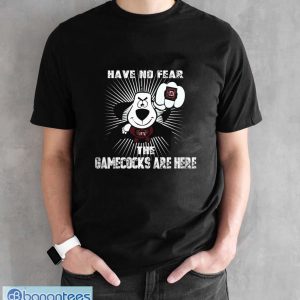 Have No Fear The South Carolina Gamecocks Are Here Funny Black T Shirt Sweatshirt For Fans - Black Unisex T-Shirt