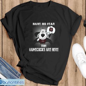 Have No Fear The South Carolina Gamecocks Are Here Funny Black T Shirt Sweatshirt For Fans - Black T-Shirt