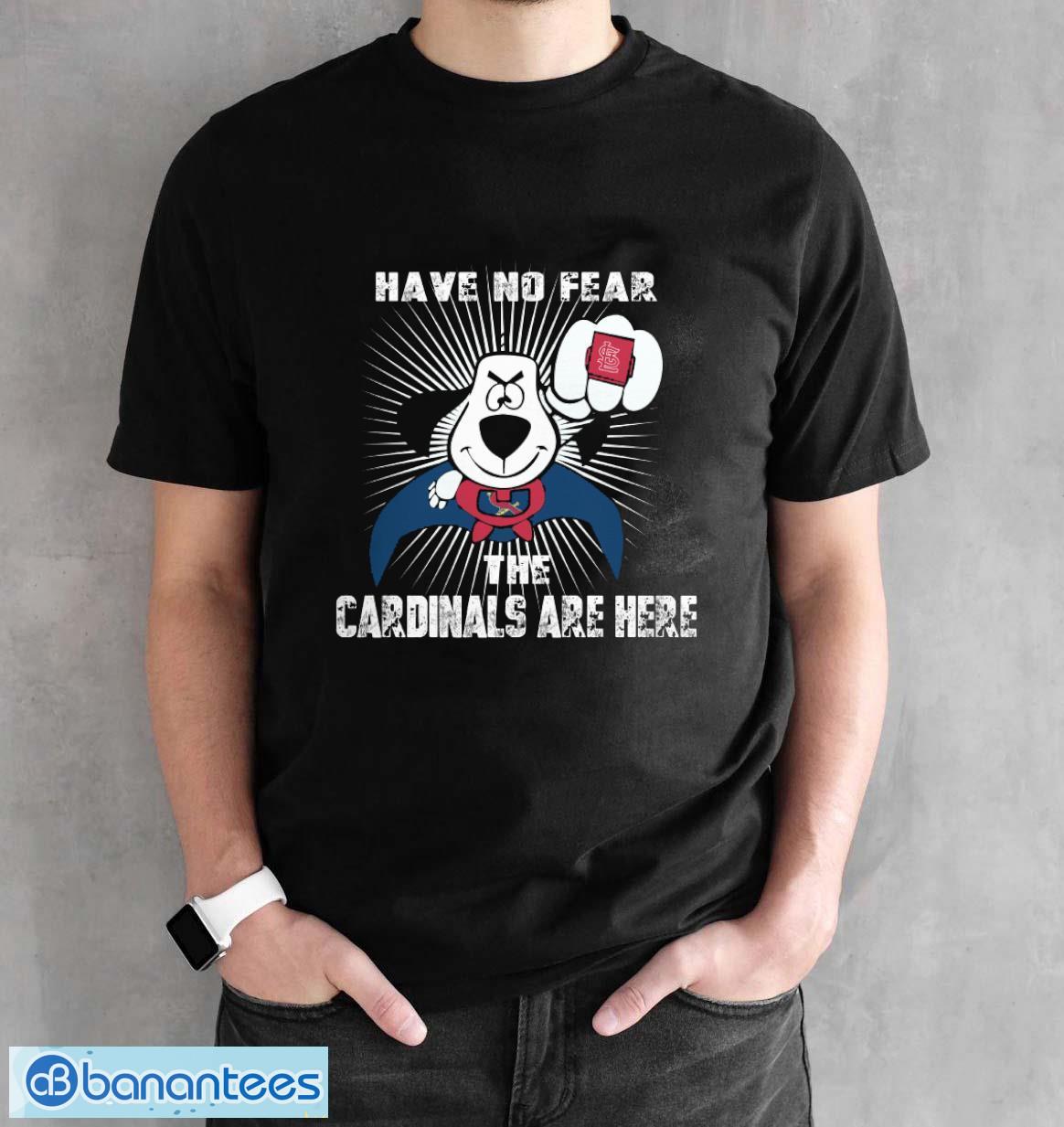 Have No Fear The St Louis Cardinals Are Here Funny Black T Shirt Sweatshirt  For Fans - Banantees