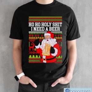 Ho Ho holy shit I need a beer Santa ugly Christmas shirt - Black Unisex T-Shirt