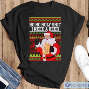 Ho Ho holy shit I need a beer Santa ugly Christmas shirt - Black T-Shirt