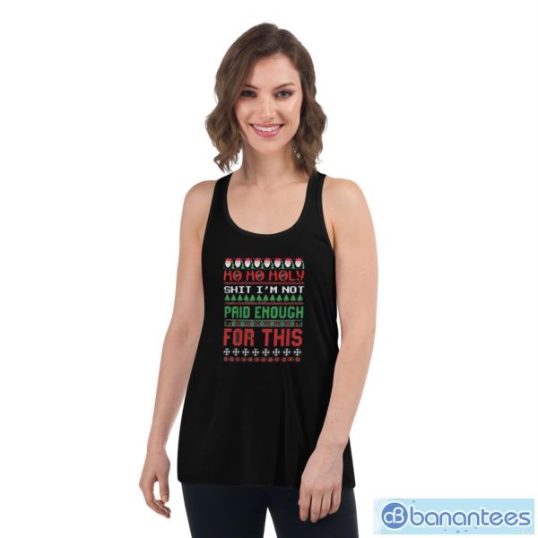 Ho Ho Holy Shit I’m Not Paid Enough For This Ugly Christmas Shirt - Women's Flowy Racerback Tank