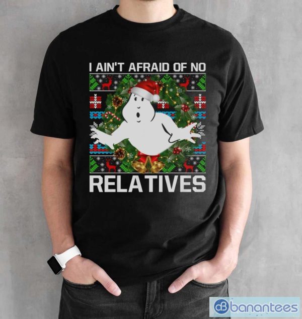 I Ain't Afraid Of No Relatives Ugly Christmas Sweatshirts - Black Unisex T-Shirt