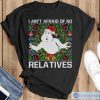 I Ain't Afraid Of No Relatives Ugly Christmas Sweatshirts - Black T-Shirt
