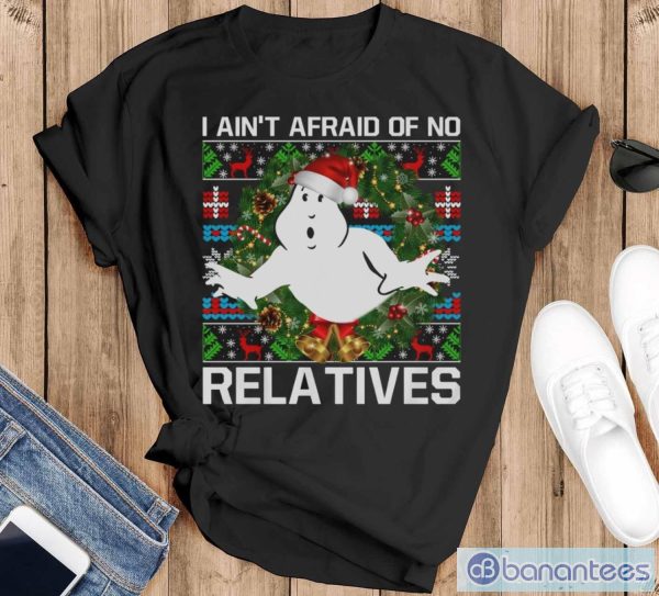 I Ain't Afraid Of No Relatives Ugly Christmas Sweatshirts - Black T-Shirt