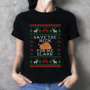 Save The Neck For Me Clark Movie Quotes T-Shirt Christmas Gift, Clark Character Christmas SweatShirt Christmas Gifts - Ladies T-Shirt