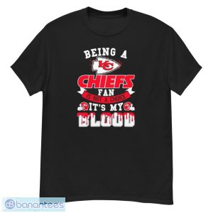 Being A Kansas City Chiefs Fan Is Not A Choice It’s My Blood Shirt - G500 Men’s Classic T-Shirt