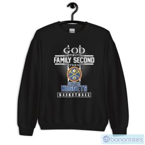God First Family Second Then Denver Nuggets Basketball Logo Shirt - Unisex Crewneck Sweatshirt