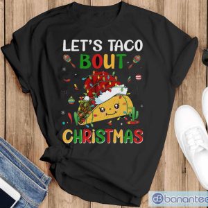Let's Taco Bout Christmas Shirt, Merry Taco Christmas Shirt - Black T-Shirt