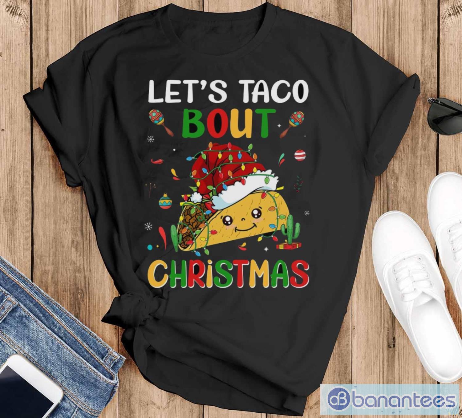 Let's Taco Bout Christmas Shirt, Merry Taco Christmas Shirt - Black T-Shirt Let's Taco Bout Christmas Shirt, Merry Taco Christmas Shirt - Black T-Shirt