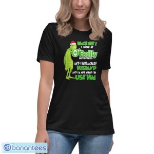 Santa Grinch back off I work at O’reilly and I have a crazy husband and I’m not afraid to use him Christmas shirt - Women's Relaxed Short Sleeve Jersey Tee