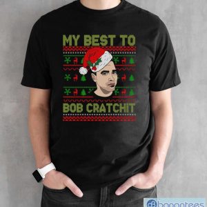 My Best To Bob Cratchit Ugly Christmas Sweatshirt, Funny David Rose Christmas Shirts - Black Unisex T-Shirt