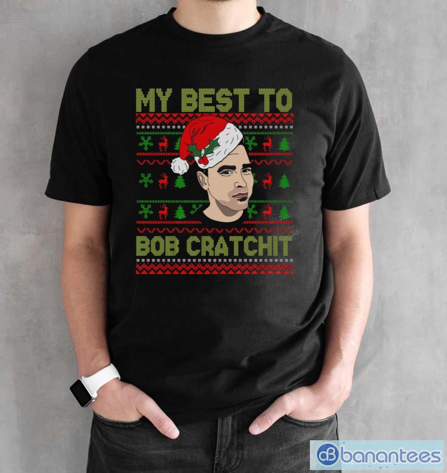 my-best-to-bob-cratchit-ugly-christmas-sweatshirt-funny-david-rose-christmas-shirts-1.jpg My Best To Bob Cratchit Ugly Christmas Sweatshirt, Funny David Rose Christmas Shirts - Black Unisex T-Shirt