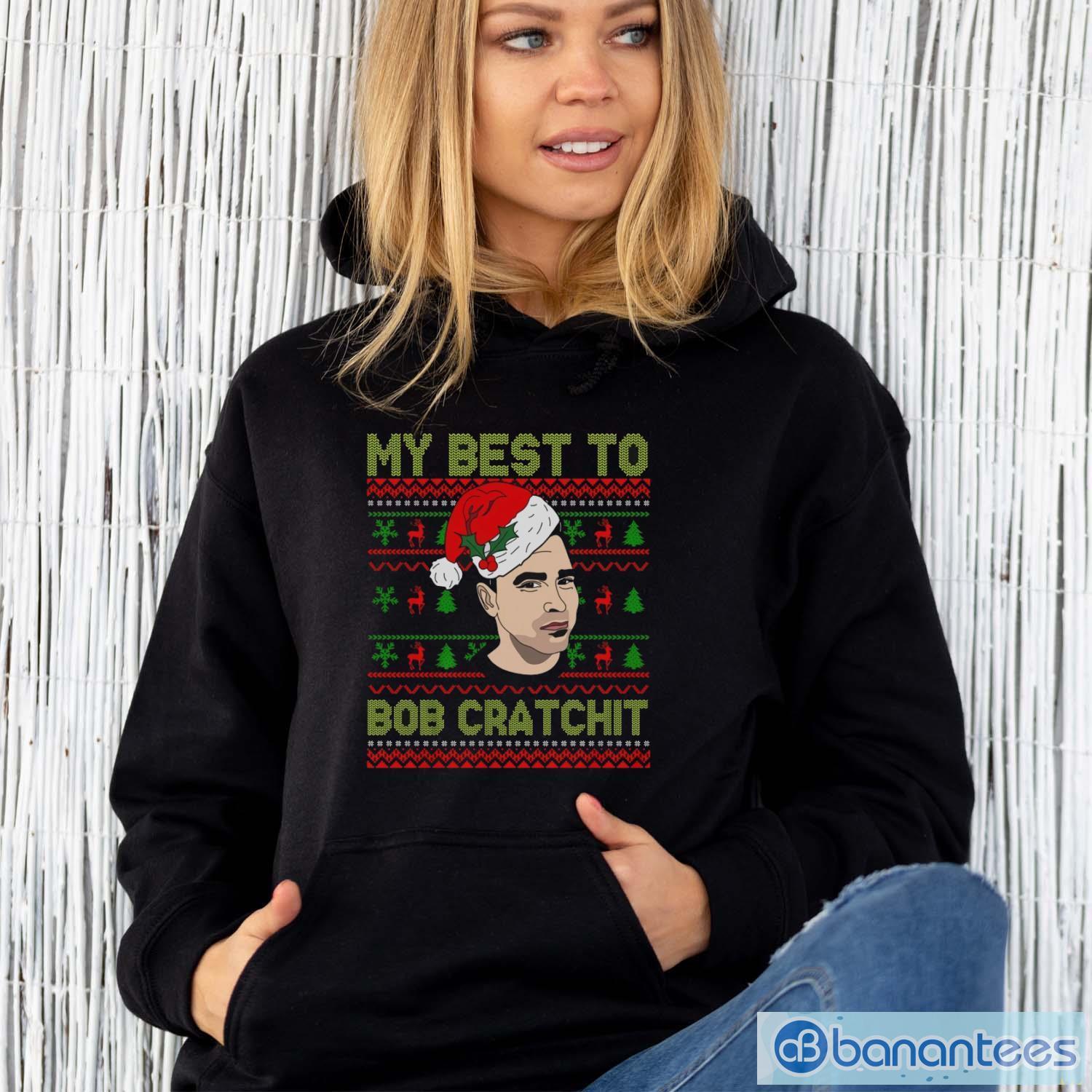 my-best-to-bob-cratchit-ugly-christmas-sweatshirt-funny-david-rose-christmas-shirts-4-1.jpg My Best To Bob Cratchit Ugly Christmas Sweatshirt, Funny David Rose Christmas Shirts - Unisex Hoodie