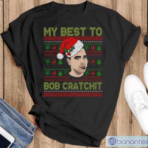 My Best To Bob Cratchit Ugly Christmas Sweatshirt, Funny David Rose Christmas Shirts - Black T-Shirt