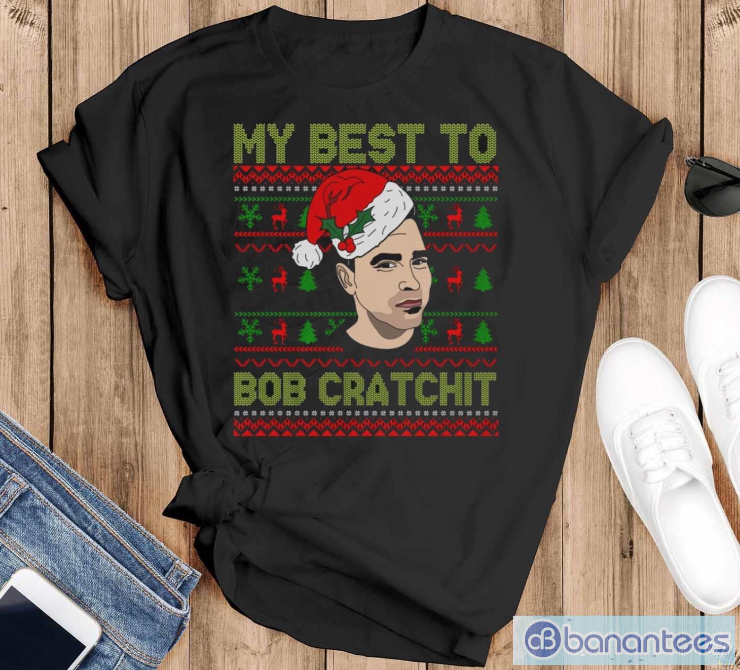 my-best-to-bob-cratchit-ugly-christmas-sweatshirt-funny-david-rose-christmas-shirts.jpg My Best To Bob Cratchit Ugly Christmas Sweatshirt, Funny David Rose Christmas Shirts - Black T-Shirt