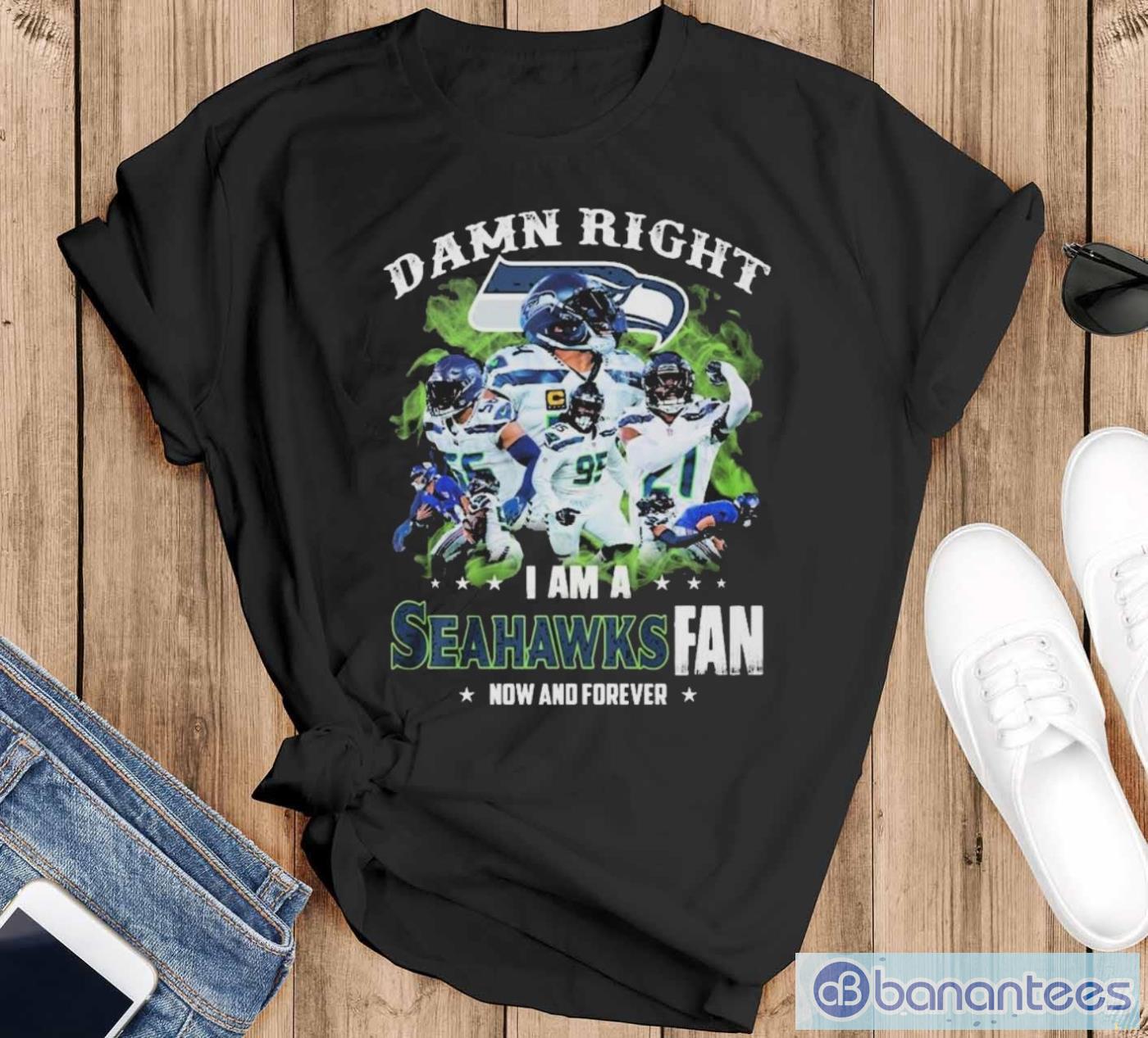 nfl damn right i am a seattle seahawks fan now and forever 2023 shirt image NFL Damn Right I Am A Seattle Seahawks Fan Now And Forever 2023 Shirt - Black T-Shirt