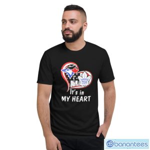 It’s In My Heart Toronto Blue Jays And Toronto Maple Leafs Shirt - Short Sleeve T-Shirt