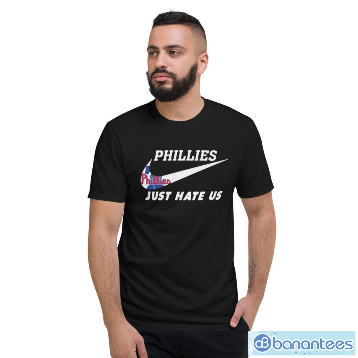 Nike Philadelphia Phillies Just Hate Us Shirt - Short Sleeve T-Shirt Nike Philadelphia Phillies Just Hate Us Shirt - Short Sleeve T-Shirt