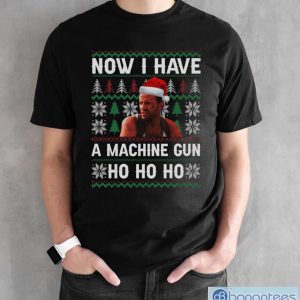 Now I Have A Machinegun Ho Ho Ho Ugly Christmas Sweatshirt - Black Unisex T-Shirt