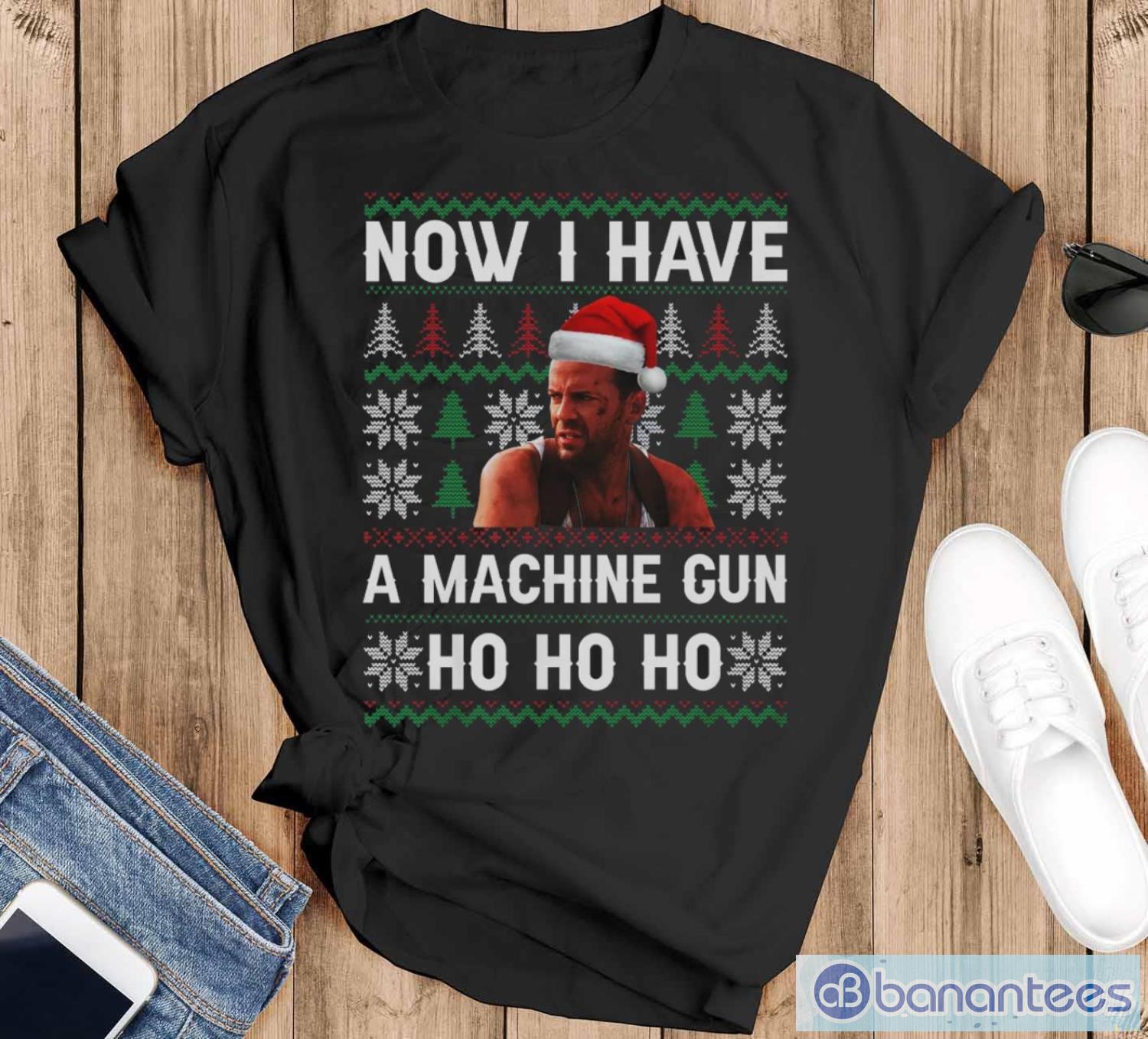 now i have a machinegun ho ho ho ugly christmas sweatshirt image Now I Have A Machinegun Ho Ho Ho Ugly Christmas Sweatshirt - Black T-Shirt
