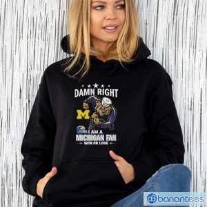 Damn Right I Am A Michigan Wolverines Fan Win Or Lose Shirt - Unisex Hoodie