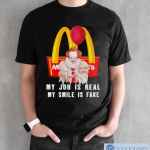 Pennywise My Job Is Real My Smile Is Fake McDonalds Shirt - Black Unisex T-Shirt