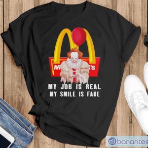 Pennywise My Job Is Real My Smile Is Fake McDonalds Shirt - Black T-Shirt