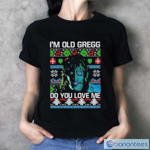 I’m Old Gregg Do You Love Me Ugly Christmas Shirt - Ladies T-Shirt