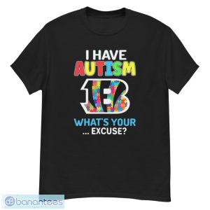 Cincinnati Bengals I Have Autism What’s Your Excuse Shirt - G500 Men’s Classic T-Shirt