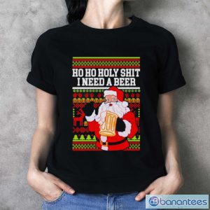 Ho Ho holy shit I need a beer Santa ugly Christmas shirt - Ladies T-Shirt