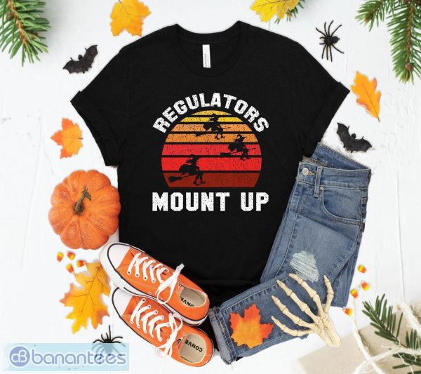 Regulators Mount Up, Funny Halloween Witch T-Shirt Sweatshirt Hoodie Unisex Halloween Gift Product Photo 1