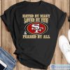 San Francisco 49ers Hated By Many Loved By Few Feared By All Shirt - Black T-Shirt