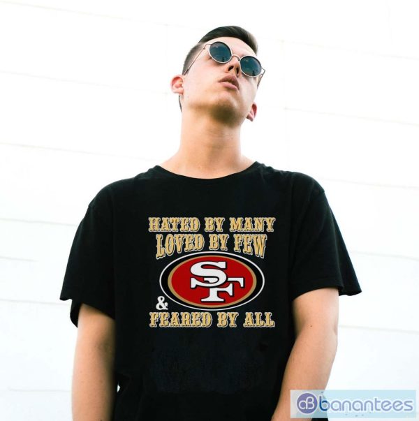 San Francisco 49ers Hated By Many Loved By Few Feared By All Shirt - G500 Gildan T-Shirt