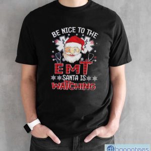Santa Claus Be Nice To The Emt Santa Is Watching Christmas Shirt - Black Unisex T-Shirt