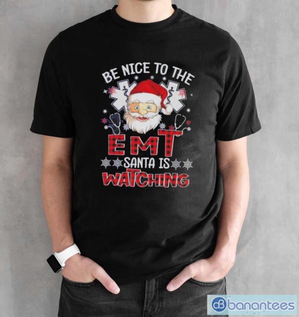 Santa Claus Be Nice To The Emt Santa Is Watching Christmas Shirt - Black Unisex T-Shirt